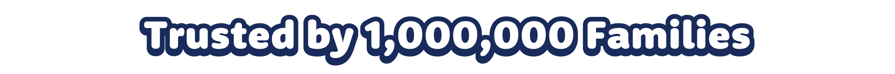 Trusted by 1,000,000 families Trusted by 1,000,000 families