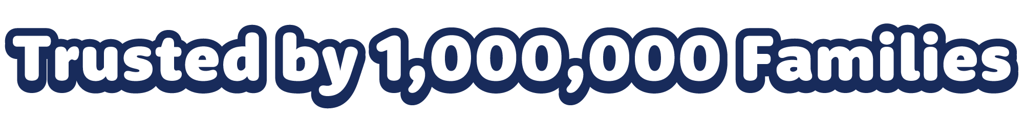 Trusted by 1,000,000 families Trusted by 1,000,000 families