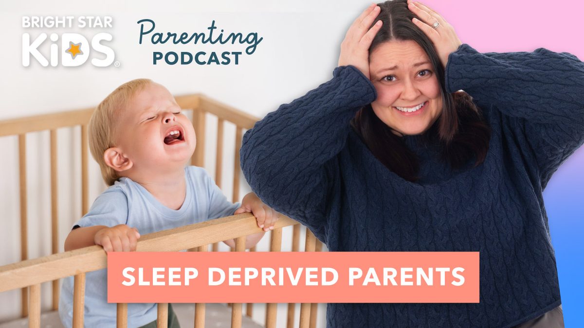 Sleep Deprived Parents, episode 1 of the Bright Star Kids Parenting Podcast