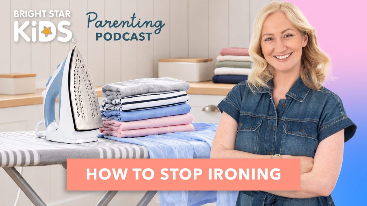 How to Stop Ironing, episode 2 of the Bright Star Kids Parenting Podcast